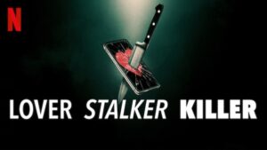 “Lover, Stalker, Killer”-documentary-Netflix